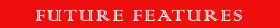 HEADLINE: FUTURE FEATURES