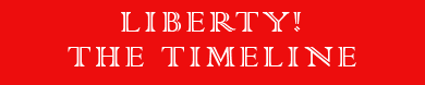 LIBERTY! THE TIMELINE